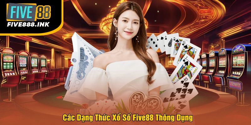 Các Dạng Thức Xổ Số Five88 Thông Dụng