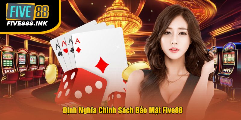 Định Nghĩa Chính Sách Bảo Mật Five88
