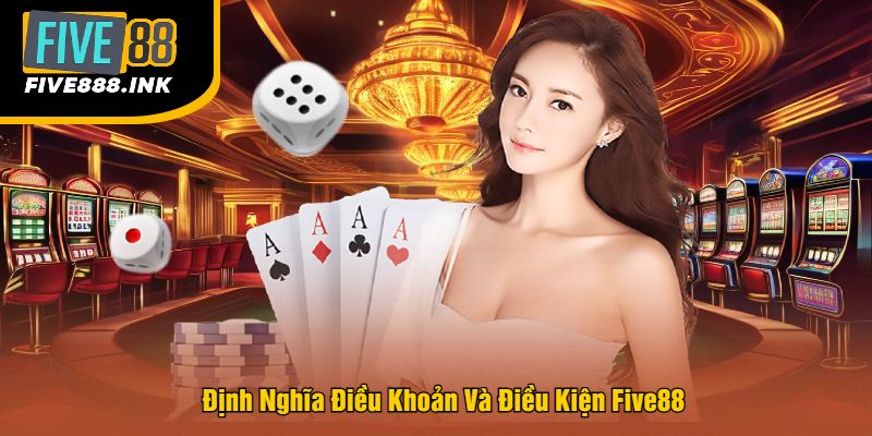 Định Nghĩa Điều Khoản Và Điều Kiện Five88