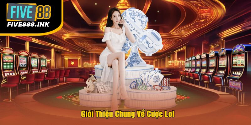 Giới Thiệu Chung Về Cược Lol
