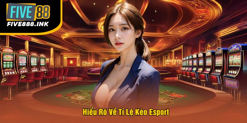 Hiểu Rõ Về Tỉ Lệ Kèo Esport
