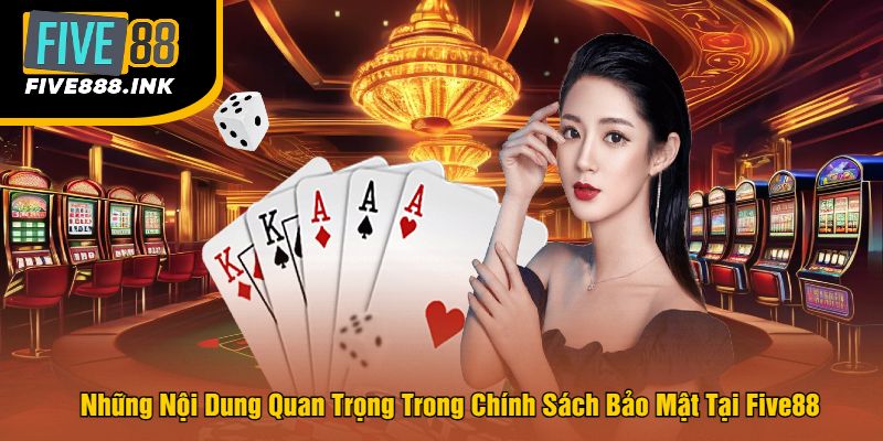 Những Nội Dung Quan Trọng Trong Chính Sách Bảo Mật Tại Five88