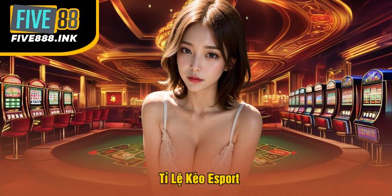 Tỷ Lệ Kèo Esport